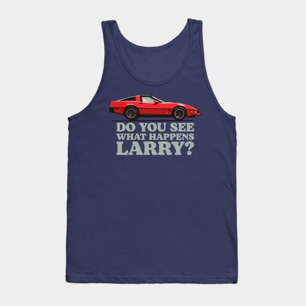 Do You See What Happens Larry Sellers Chevrolet Corvette C4 Dude Lebowski Tank Top by GIANTSTEPDESIGN